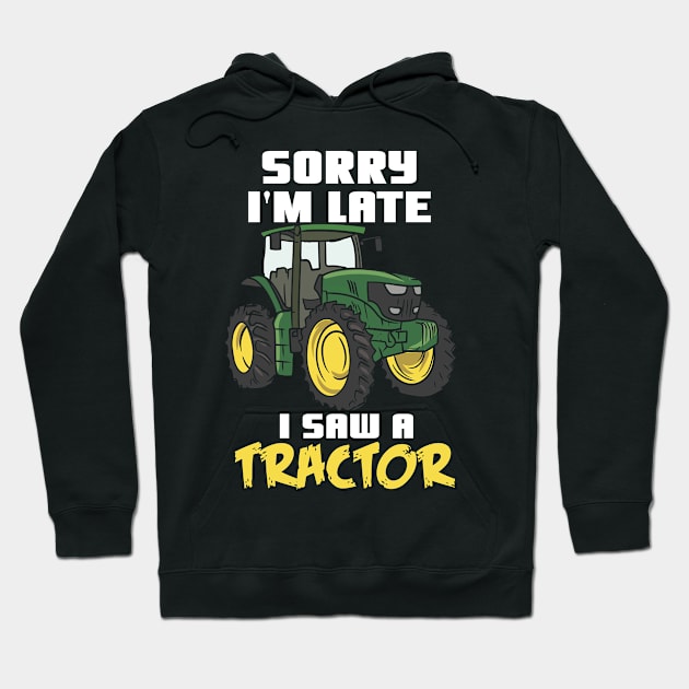 Sorry I'm Late I Saw A Tractor Hoodie by maxcode